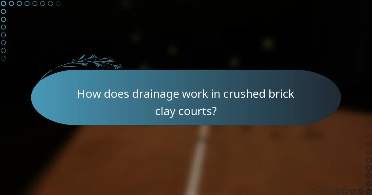 How does drainage work in crushed brick clay courts?