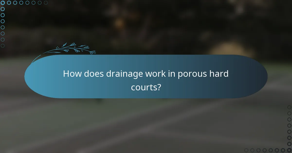 How does drainage work in porous hard courts?