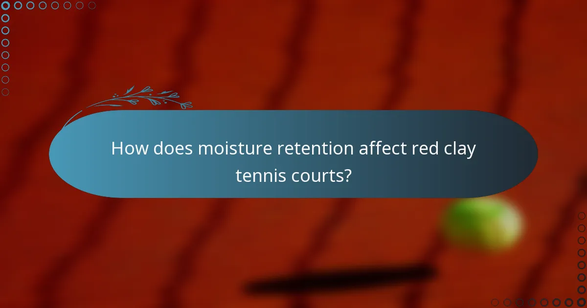 How does moisture retention affect red clay tennis courts?