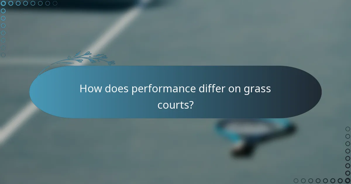 How does performance differ on grass courts?