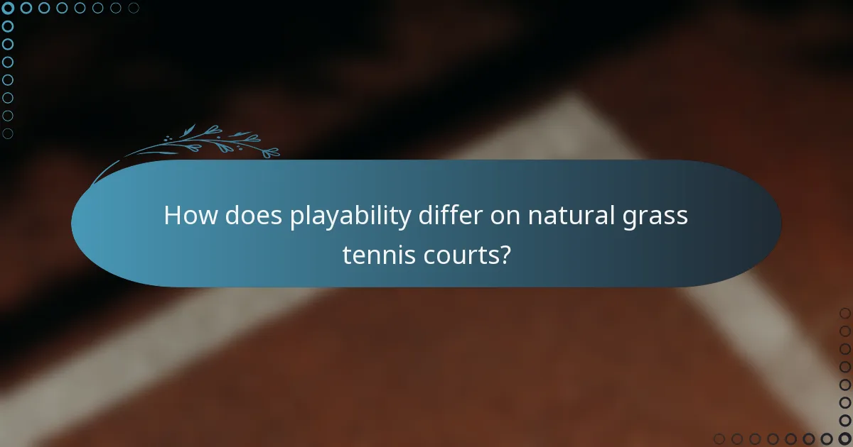 How does playability differ on natural grass tennis courts?