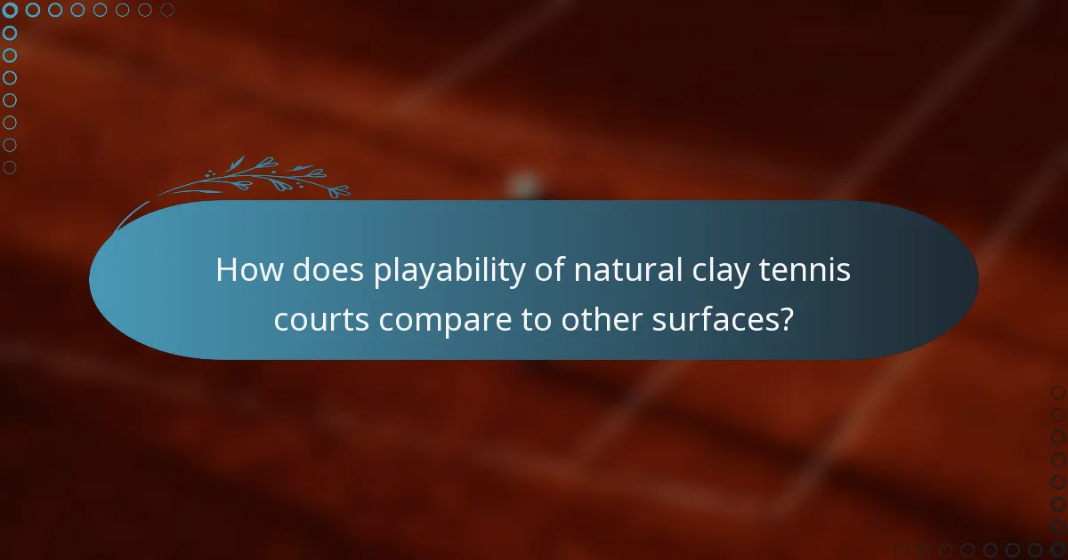 How does playability of natural clay tennis courts compare to other surfaces?