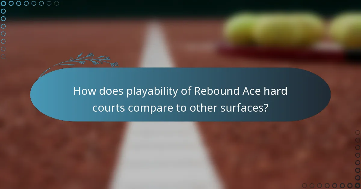 How does playability of Rebound Ace hard courts compare to other surfaces?