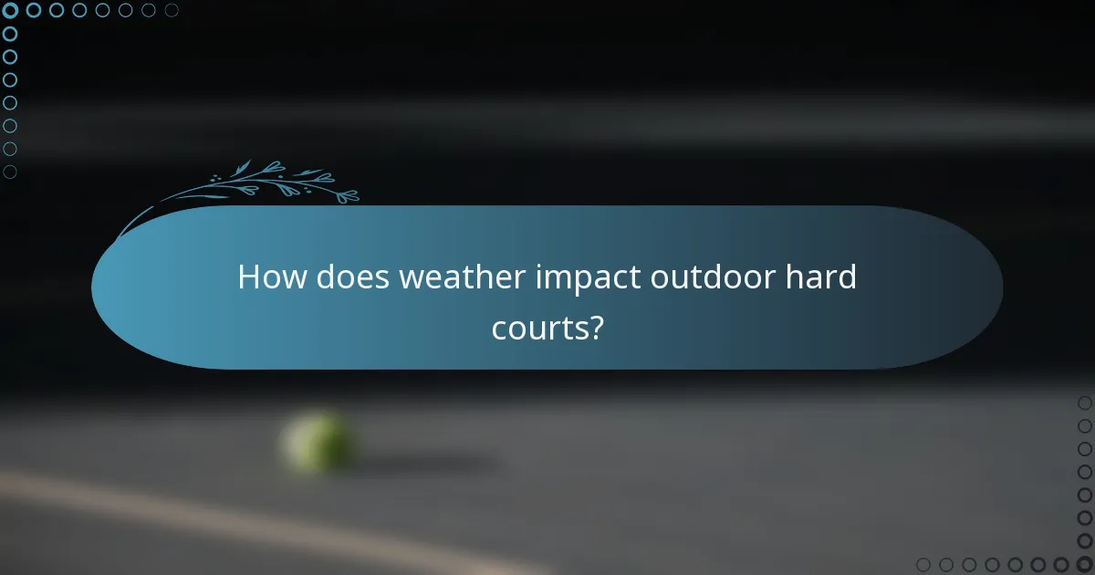 How does weather impact outdoor hard courts?