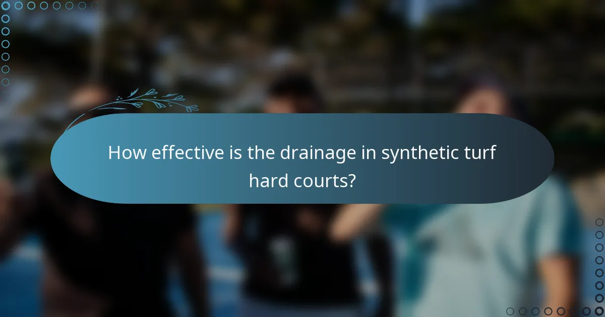 How effective is the drainage in synthetic turf hard courts?
