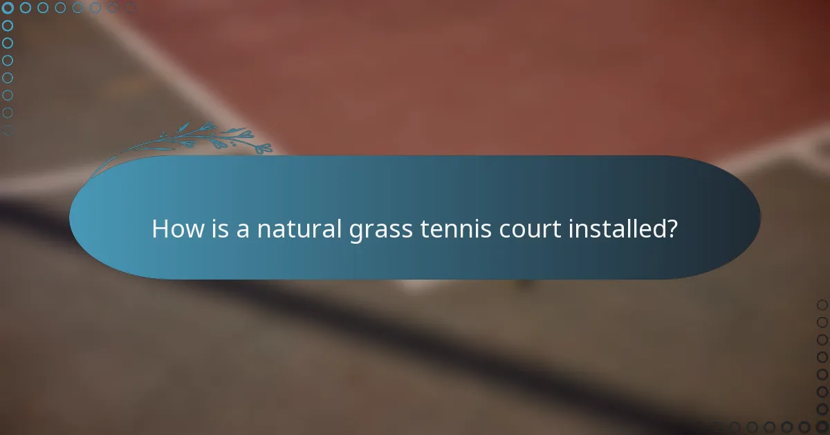 How is a natural grass tennis court installed?