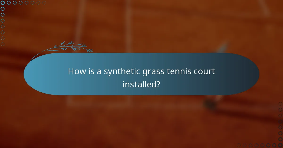 How is a synthetic grass tennis court installed?