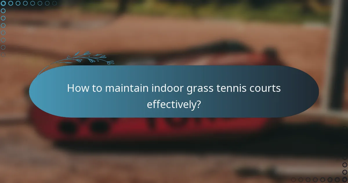 How to maintain indoor grass tennis courts effectively?