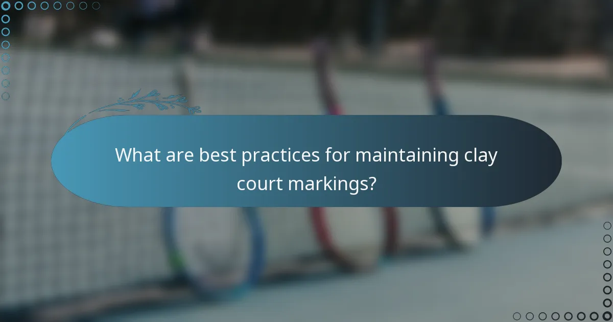 What are best practices for maintaining clay court markings?