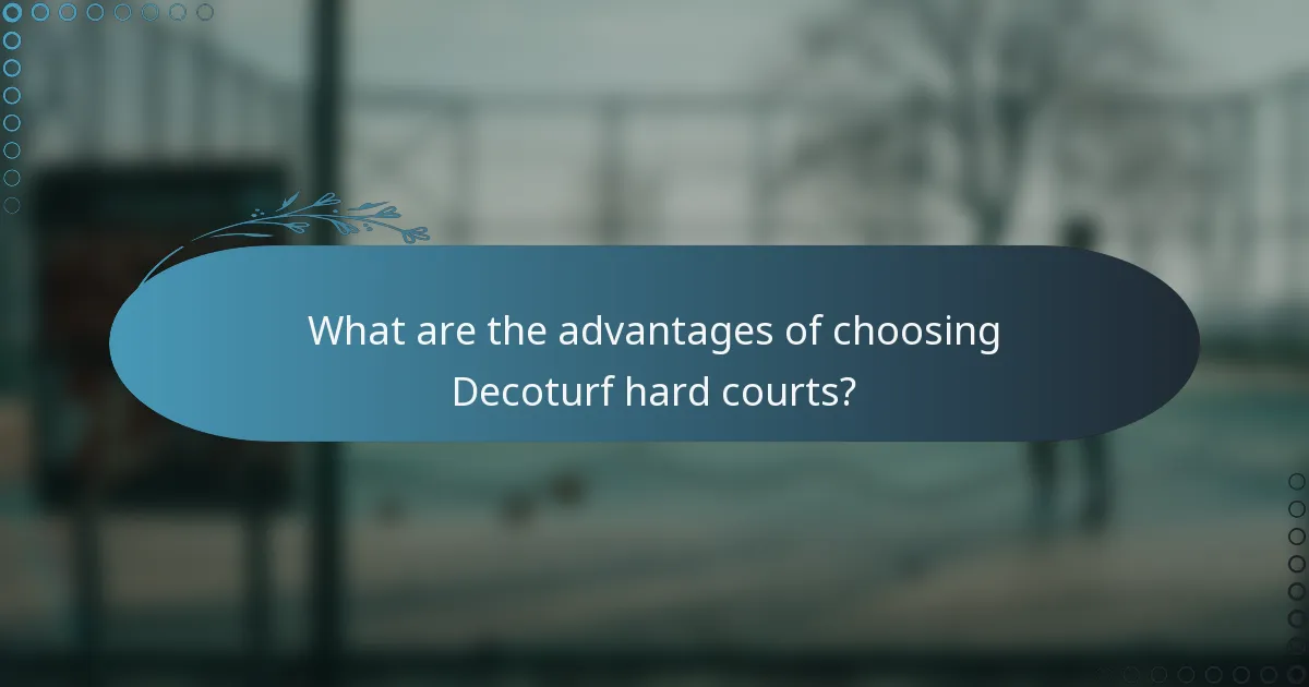 What are the advantages of choosing Decoturf hard courts?
