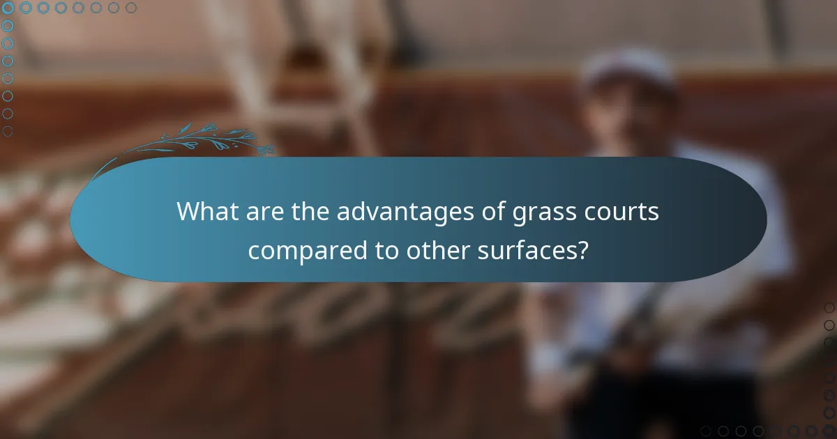 What are the advantages of grass courts compared to other surfaces?