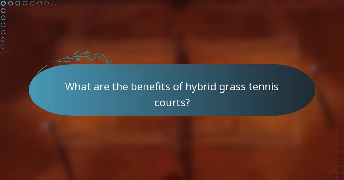 What are the benefits of hybrid grass tennis courts?
