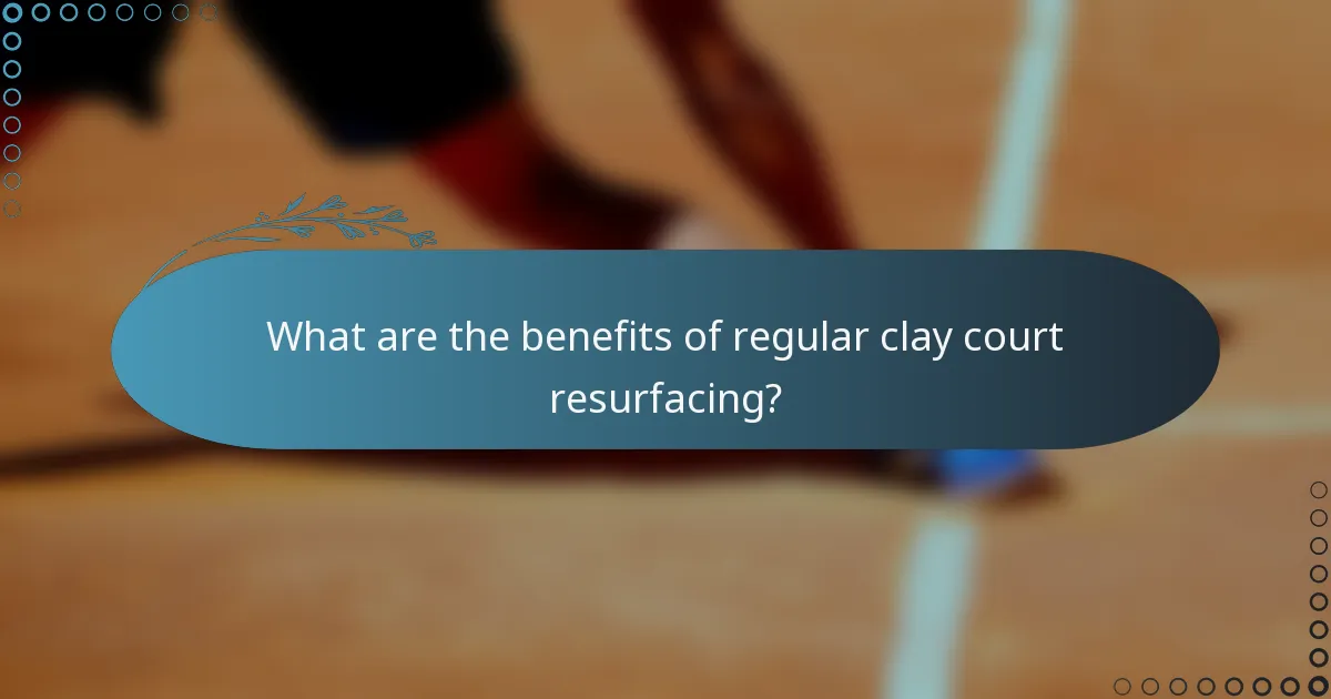 What are the benefits of regular clay court resurfacing?