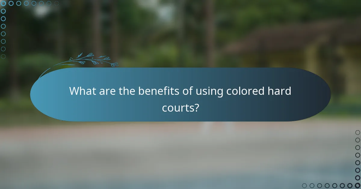 What are the benefits of using colored hard courts?