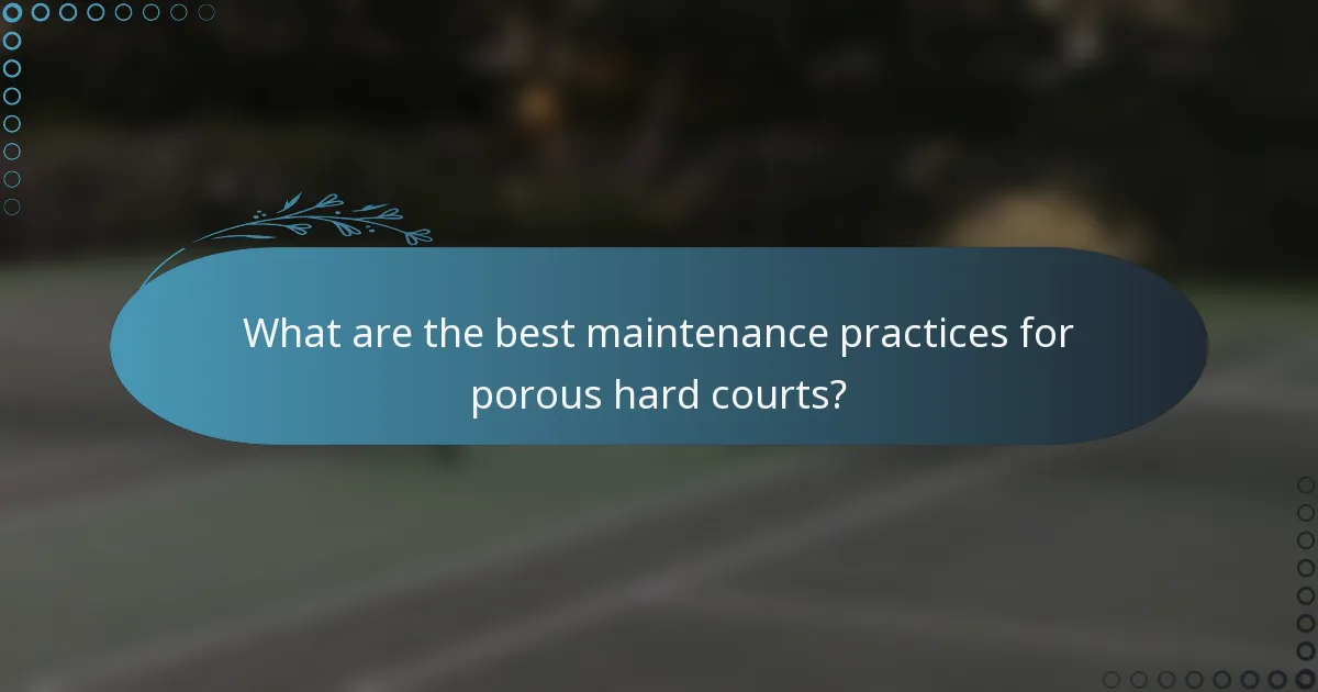 What are the best maintenance practices for porous hard courts?