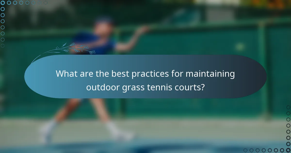 What are the best practices for maintaining outdoor grass tennis courts?