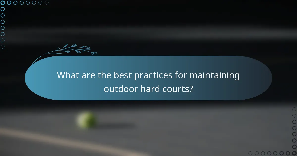 What are the best practices for maintaining outdoor hard courts?
