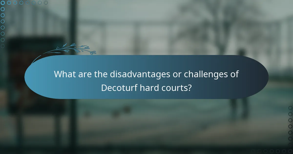What are the disadvantages or challenges of Decoturf hard courts?