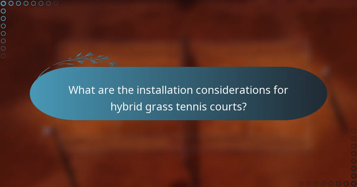 What are the installation considerations for hybrid grass tennis courts?