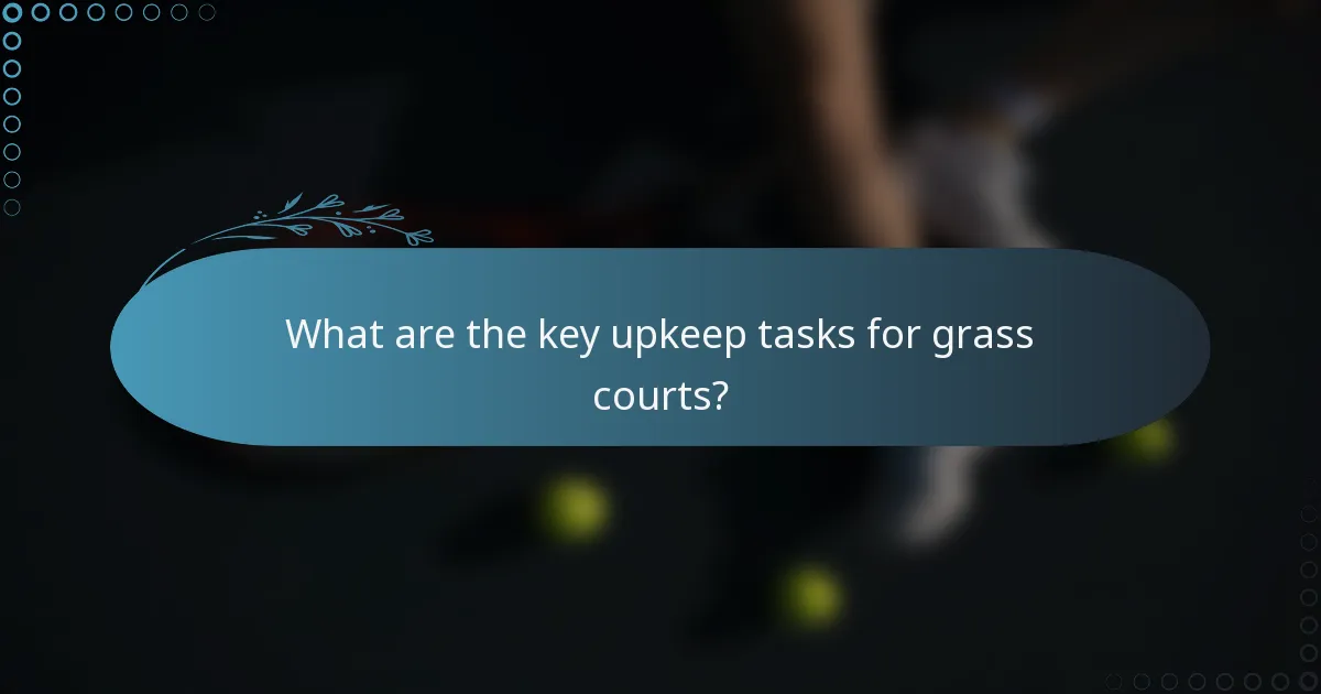What are the key upkeep tasks for grass courts?