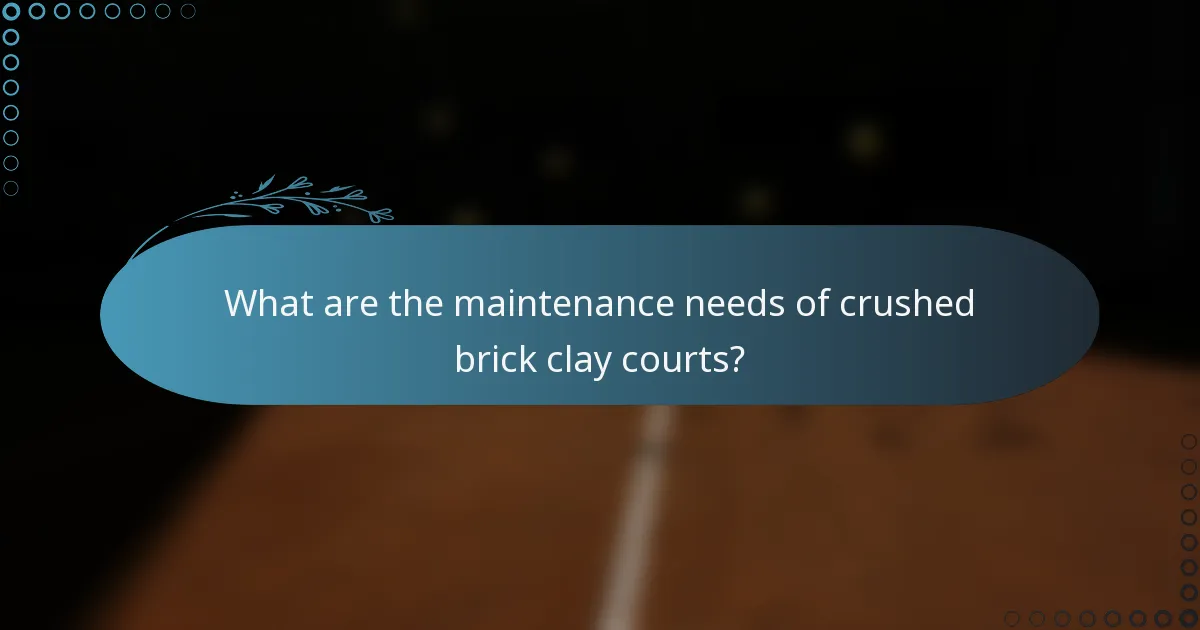 What are the maintenance needs of crushed brick clay courts?