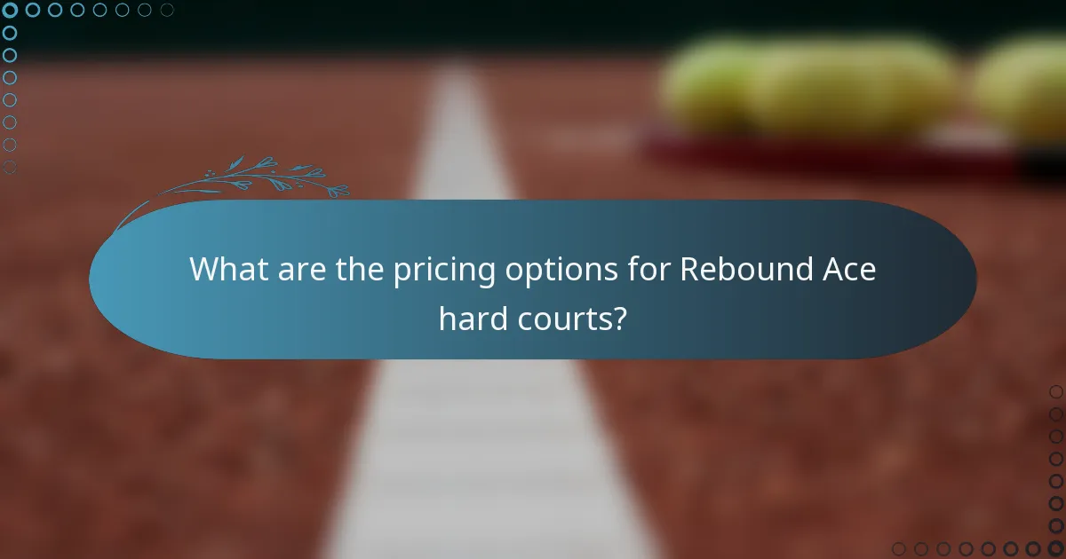 What are the pricing options for Rebound Ace hard courts?