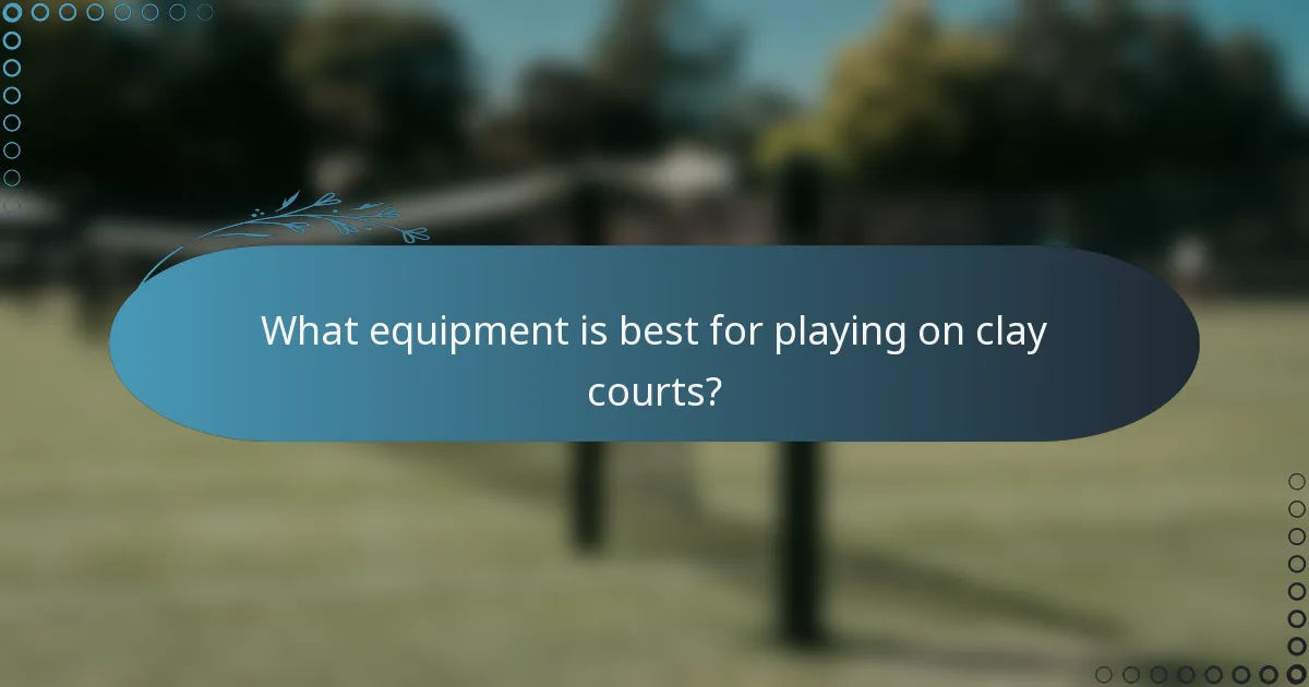 What equipment is best for playing on clay courts?