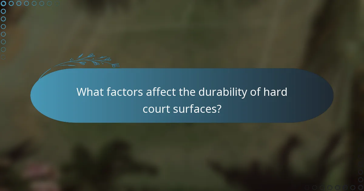 What factors affect the durability of hard court surfaces?