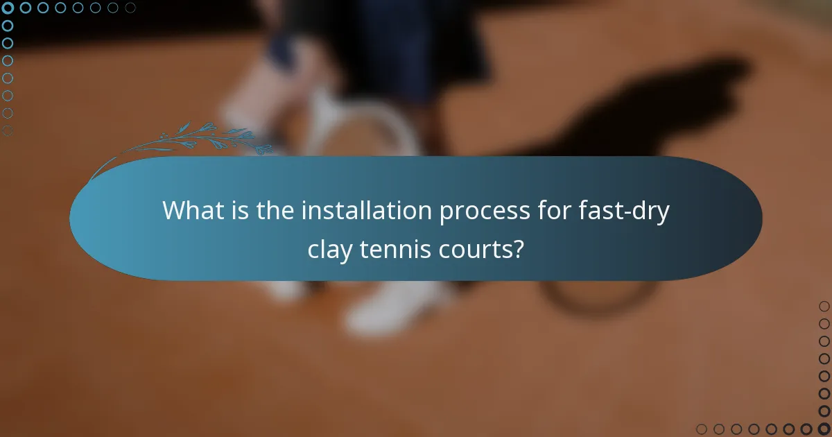 What is the installation process for fast-dry clay tennis courts?