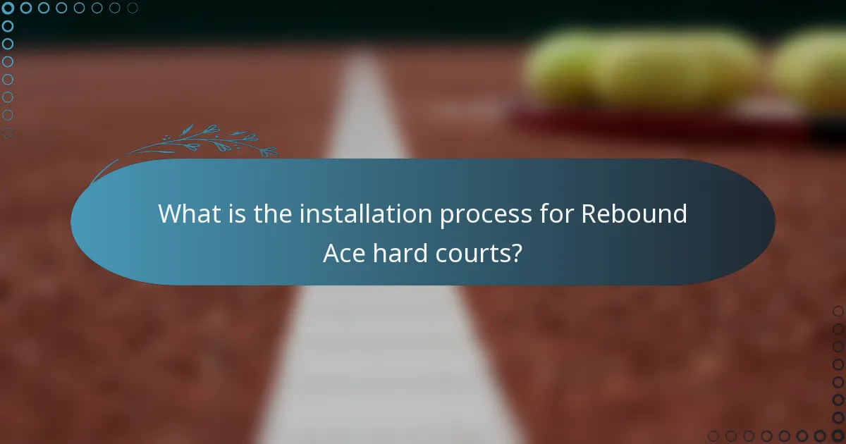 What is the installation process for Rebound Ace hard courts?