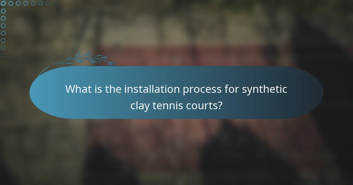 What is the installation process for synthetic clay tennis courts?