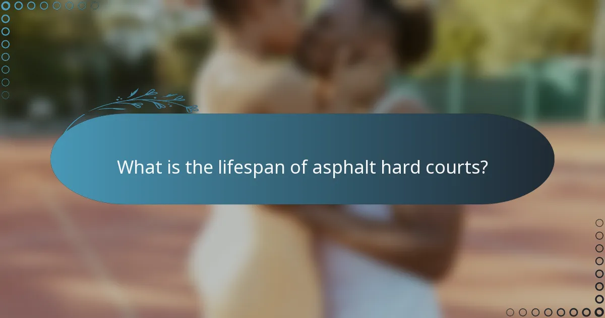 What is the lifespan of asphalt hard courts?