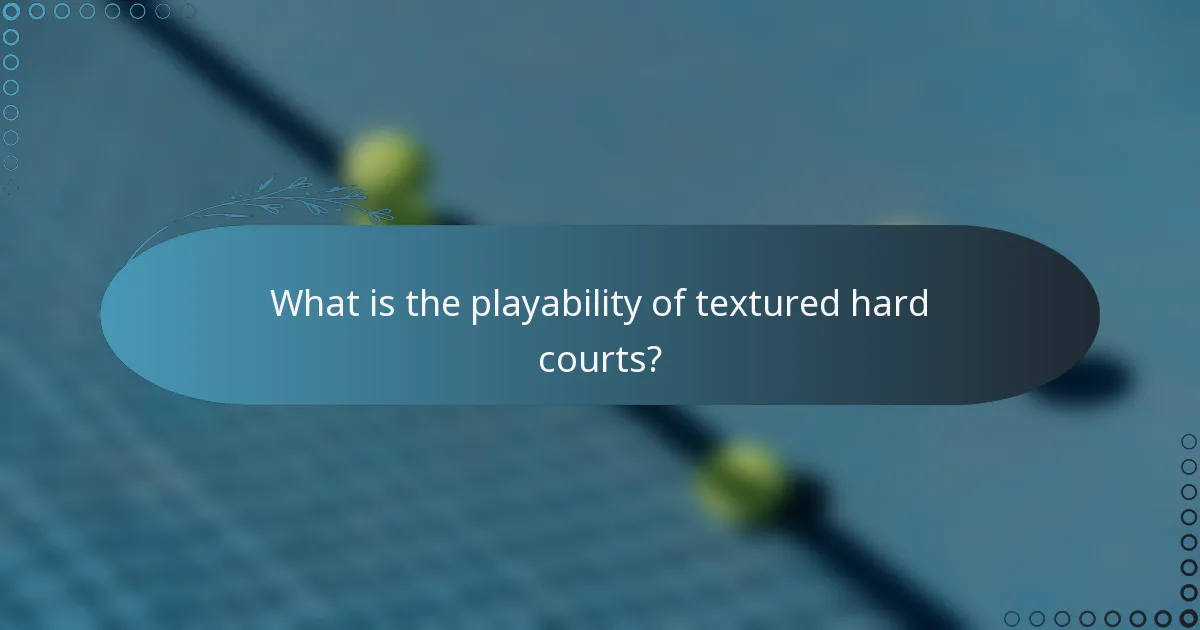 What is the playability of textured hard courts?
