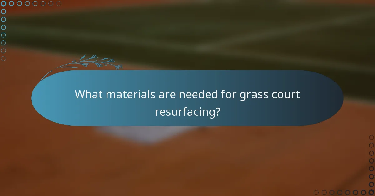 What materials are needed for grass court resurfacing?