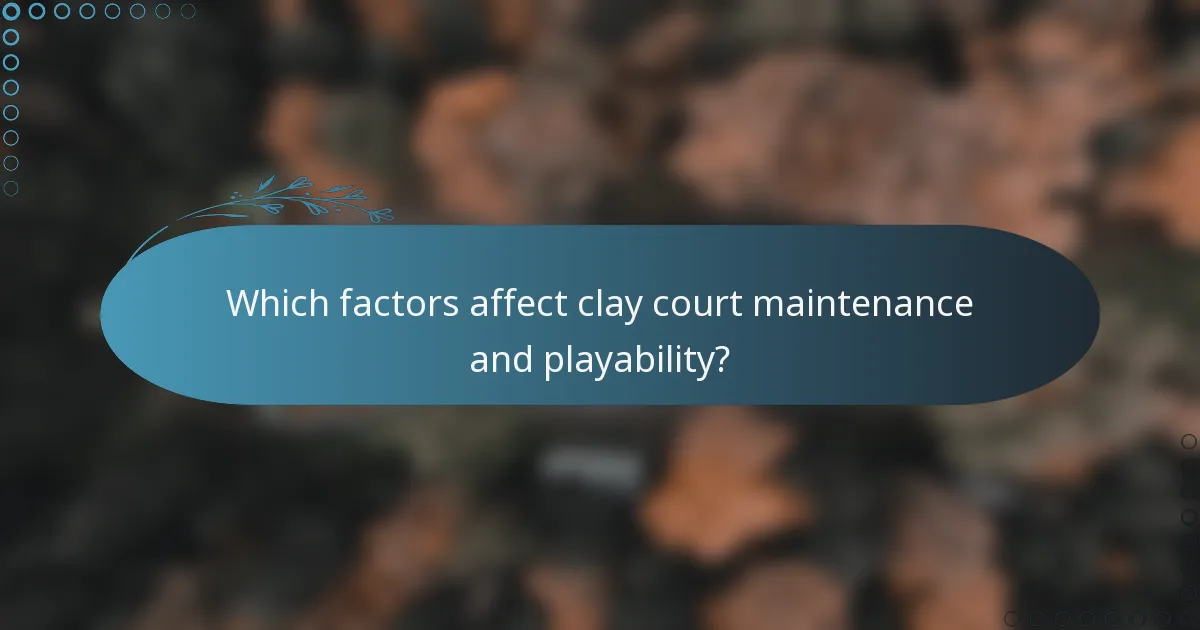Which factors affect clay court maintenance and playability?