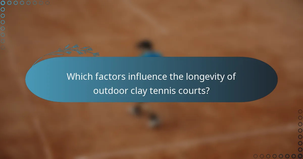 Which factors influence the longevity of outdoor clay tennis courts?