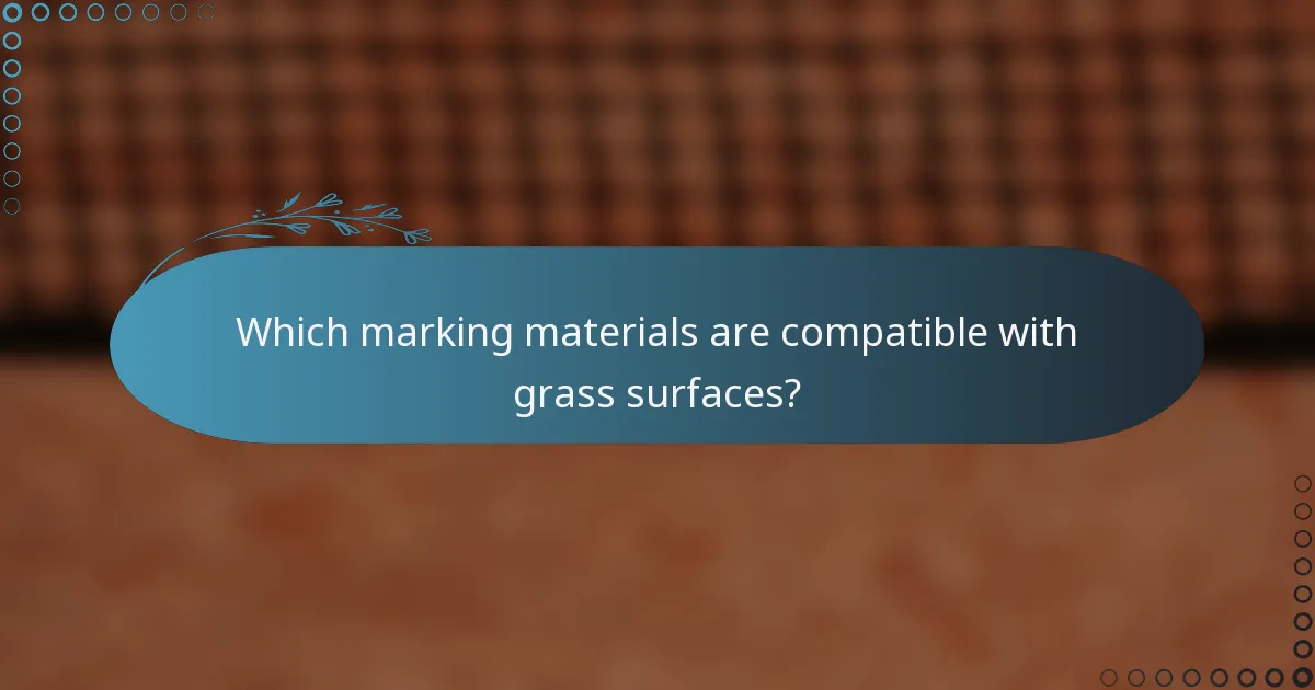 Which marking materials are compatible with grass surfaces?